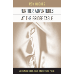 Further Adventures at the Bridge Table