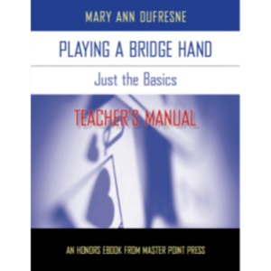 Teachers Manual for Playing a Bridge Hand: Just the Basics